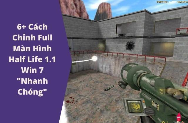 Chỉnh Full Màn Hình Half Life 1.1 Win 7